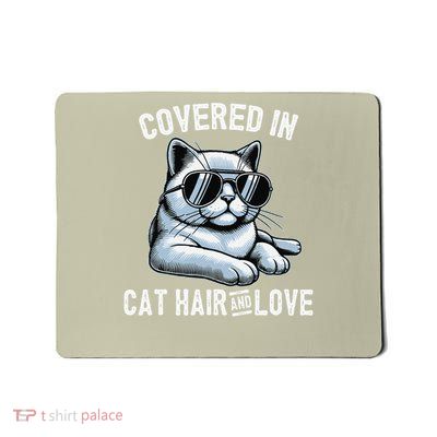 Funny Cat Lover Humor Covered In Cat Hair And Love Mousepad