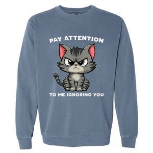 Funny Cat Lovers Pay Attention To Me Ignoring You Garment-Dyed Sweatshirt