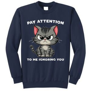 Funny Cat Lovers Pay Attention To Me Ignoring You Sweatshirt