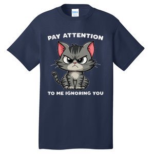 Funny Cat Lovers Pay Attention To Me Ignoring You Tall T-Shirt