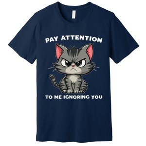 Funny Cat Lovers Pay Attention To Me Ignoring You Premium T-Shirt