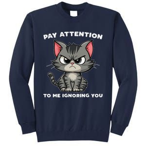 Funny Cat Lovers Pay Attention To Me Ignoring You Tall Sweatshirt