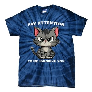 Funny Cat Lovers Pay Attention To Me Ignoring You Tie-Dye T-Shirt