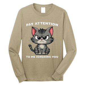 Funny Cat Lovers Pay Attention To Me Ignoring You Long Sleeve Shirt