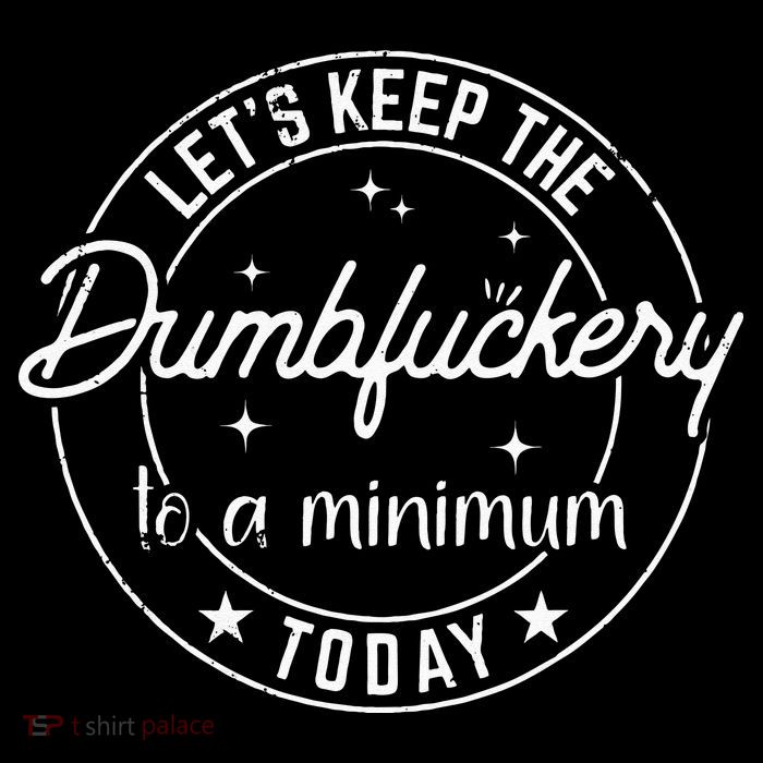 Funny Coworker Lets Keep The Dumbfuckery To A Minimum Today Flexfit Unipanel Trucker Cap