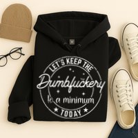 Funny Coworker Lets Keep The Dumbfuckery To A Minimum Today Hoodie