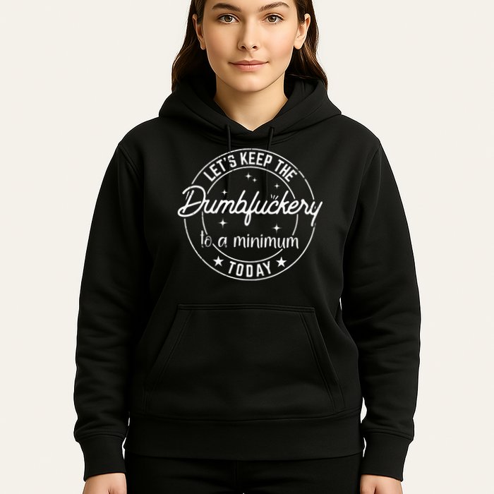 Funny Coworker Lets Keep The Dumbfuckery To A Minimum Today Hoodie