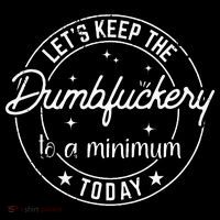 Funny Coworker Lets Keep The Dumbfuckery To A Minimum Today Tall T-Shirt