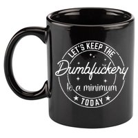Funny Coworker Lets Keep The Dumbfuckery To A Minimum Today 11oz C Handle Ceramic Mug