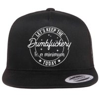 Funny Coworker Lets Keep The Dumbfuckery To A Minimum Today Flatbill Hat