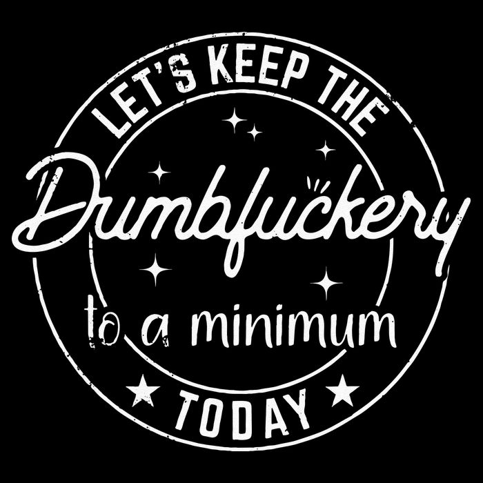 Funny Coworker Lets Keep The Dumbfuckery To A Minimum Today Flatbill Hat