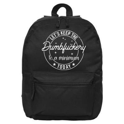 Funny Coworker Lets Keep The Dumbfuckery To A Minimum Today 16 in Basic Backpack