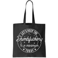 Funny Coworker Lets Keep The Dumbfuckery To A Minimum Today Bag