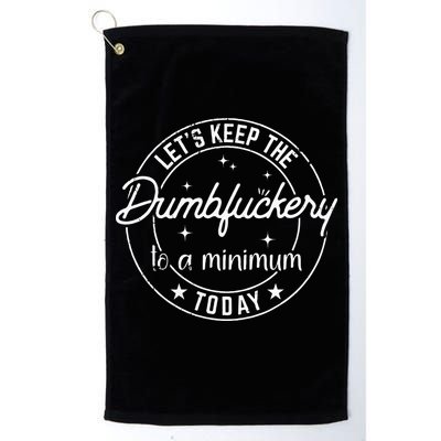 Funny Coworker Lets Keep The Dumbfuckery To A Minimum Today Golf Towel