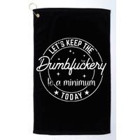 Funny Coworker Lets Keep The Dumbfuckery To A Minimum Today Golf Towel