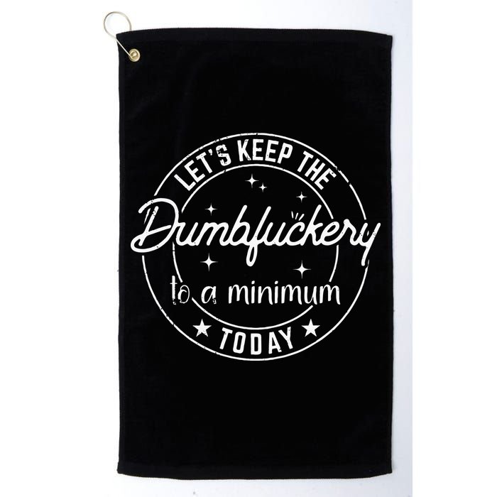 Funny Coworker Lets Keep The Dumbfuckery To A Minimum Today Golf Towel