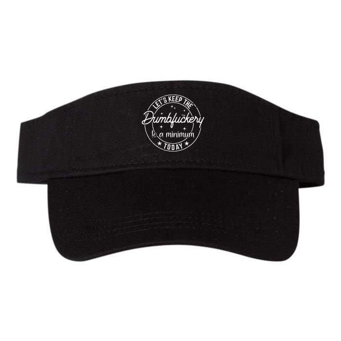 Funny Coworker Lets Keep The Dumbfuckery To A Minimum Today Visor