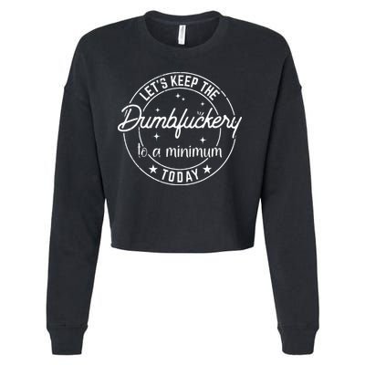 Funny Coworker Lets Keep The Dumbfuckery To A Minimum Today Cropped Pullover Crew
