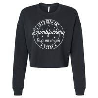 Funny Coworker Lets Keep The Dumbfuckery To A Minimum Today Cropped Pullover Crew