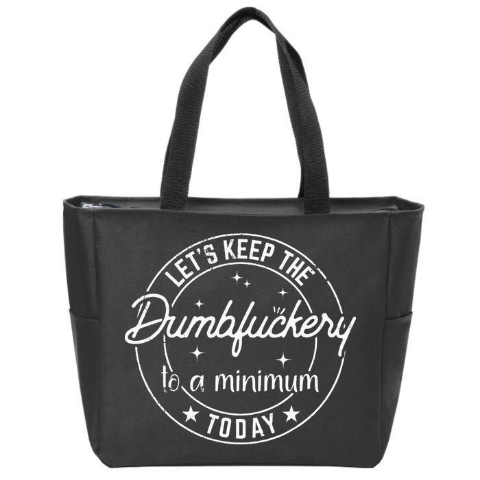 Funny Coworker Lets Keep The Dumbfuckery To A Minimum Today Zip Tote Bag