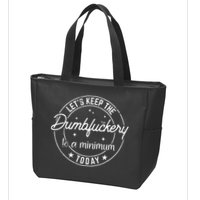 Funny Coworker Lets Keep The Dumbfuckery To A Minimum Today Zip Tote Bag