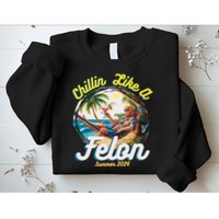 Funny Chillin Like A Felon Summer 2024 2024 Trump Supporter Sweatshirt