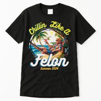 Funny Chillin Like A Felon Summer 2024 2024 Trump Supporter Tall T-Shirt