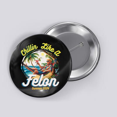 Funny Chillin Like A Felon Summer 2024 2024 Trump Supporter Button