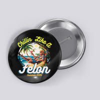 Funny Chillin Like A Felon Summer 2024 2024 Trump Supporter Button