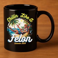 Funny Chillin Like A Felon Summer 2024 2024 Trump Supporter 11oz C Handle Ceramic Mug