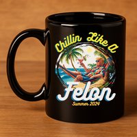 Funny Chillin Like A Felon Summer 2024 2024 Trump Supporter 11oz C Handle Ceramic Mug