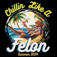 Funny Chillin Like A Felon Summer 2024 2024 Trump Supporter Flat Bill Trucker Hat