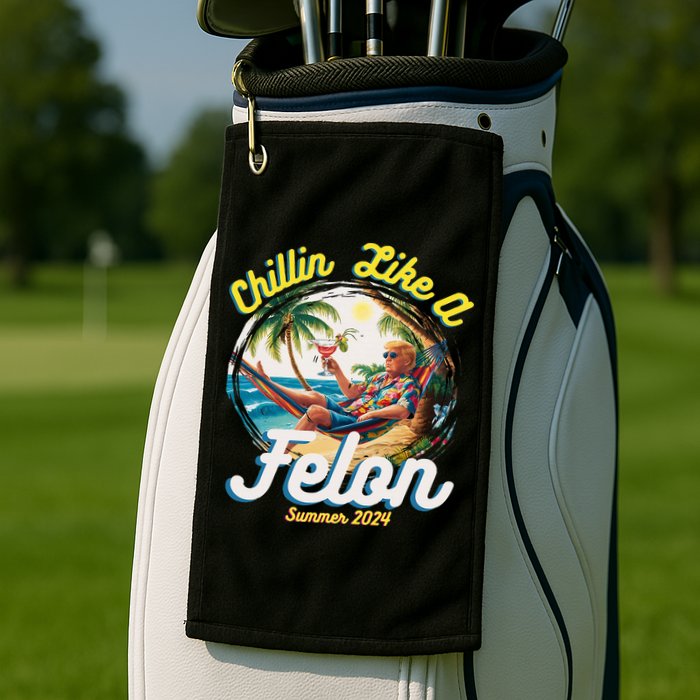 Funny Chillin Like A Felon Summer 2024 2024 Trump Supporter Golf Towel
