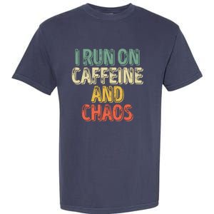 Funny Coffee Lover I Run On Caffeine And Chaos Garment-Dyed Heavyweight T-Shirt