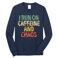 Funny Coffee Lover I Run On Caffeine And Chaos Long Sleeve Shirt