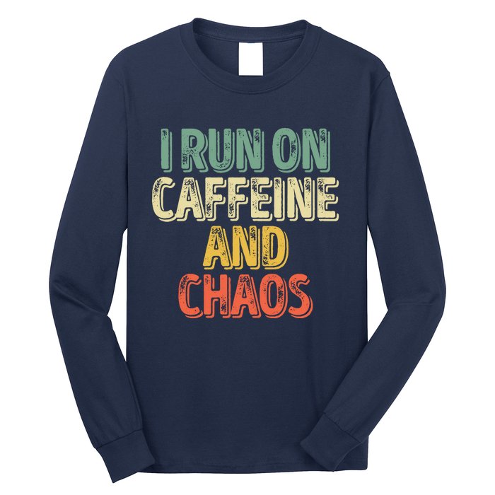 Funny Coffee Lover I Run On Caffeine And Chaos Long Sleeve Shirt