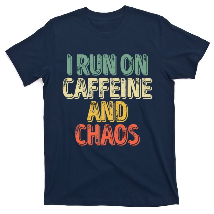 Funny Coffee Lover I Run On Caffeine And Chaos T-Shirt