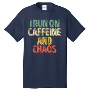 Funny Coffee Lover I Run On Caffeine And Chaos Tall T-Shirt