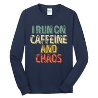 Funny Coffee Lover I Run On Caffeine And Chaos Tall Long Sleeve T-Shirt