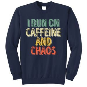 Funny Coffee Lover I Run On Caffeine And Chaos Tall Sweatshirt