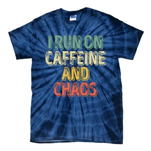 Funny Coffee Lover I Run On Caffeine And Chaos Tie-Dye T-Shirt