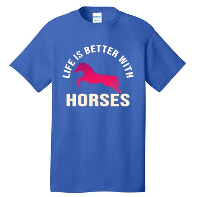 Funny Cute Life Is Better With Horses Horseback Riding Cool Gift Tall T-Shirt