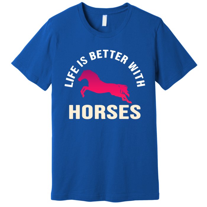 Funny Cute Life Is Better With Horses Horseback Riding Cool Gift Premium T-Shirt