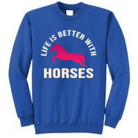 Funny Cute Life Is Better With Horses Horseback Riding Cool Gift Tall Sweatshirt