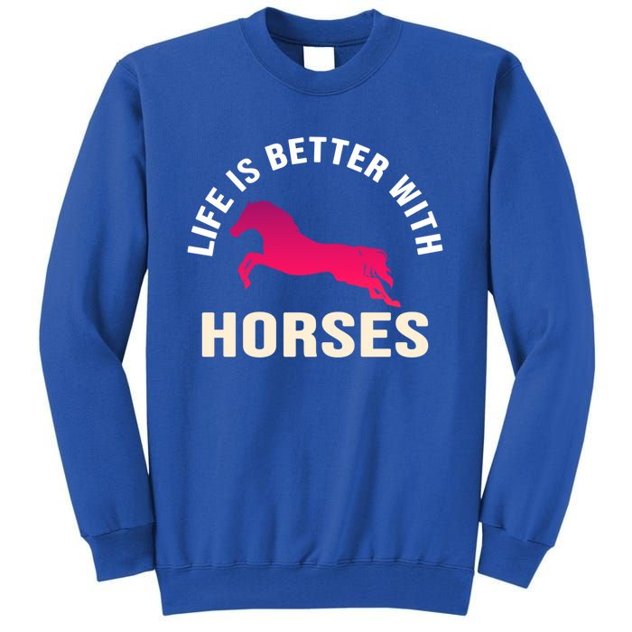 Funny Cute Life Is Better With Horses Horseback Riding Cool Gift Tall Sweatshirt