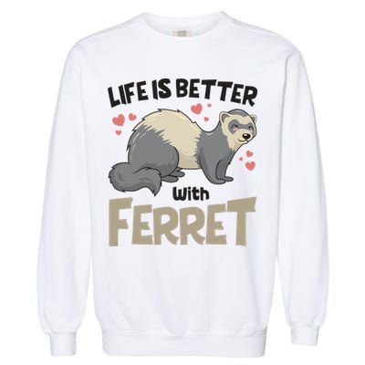 Funny Cute Life Is Better With Ferret Garment-Dyed Sweatshirt
