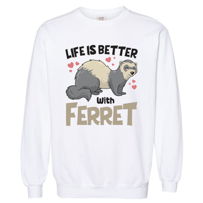 Funny Cute Life Is Better With Ferret Garment-Dyed Sweatshirt