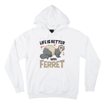 Funny Cute Life Is Better With Ferret Hoodie