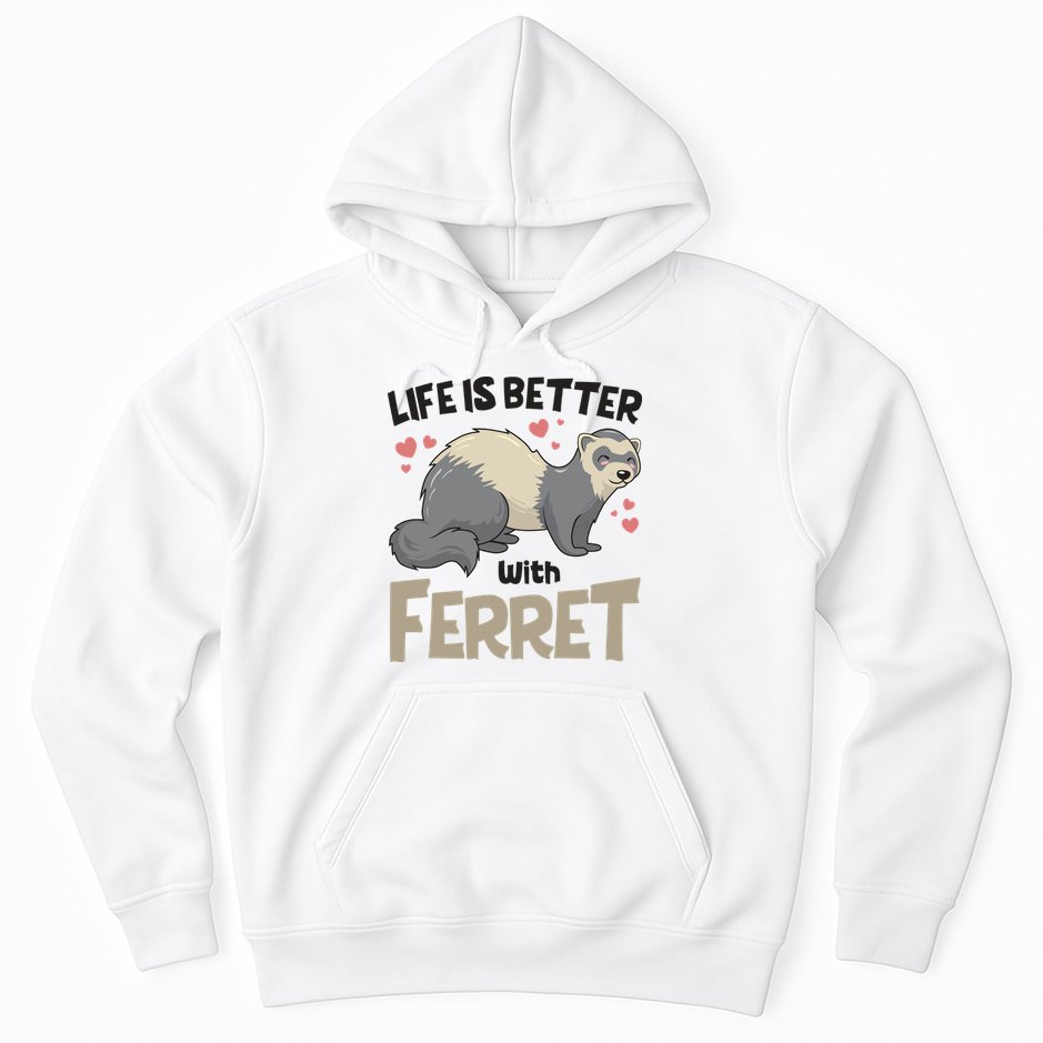 Funny Cute Life Is Better With Ferret Hoodie