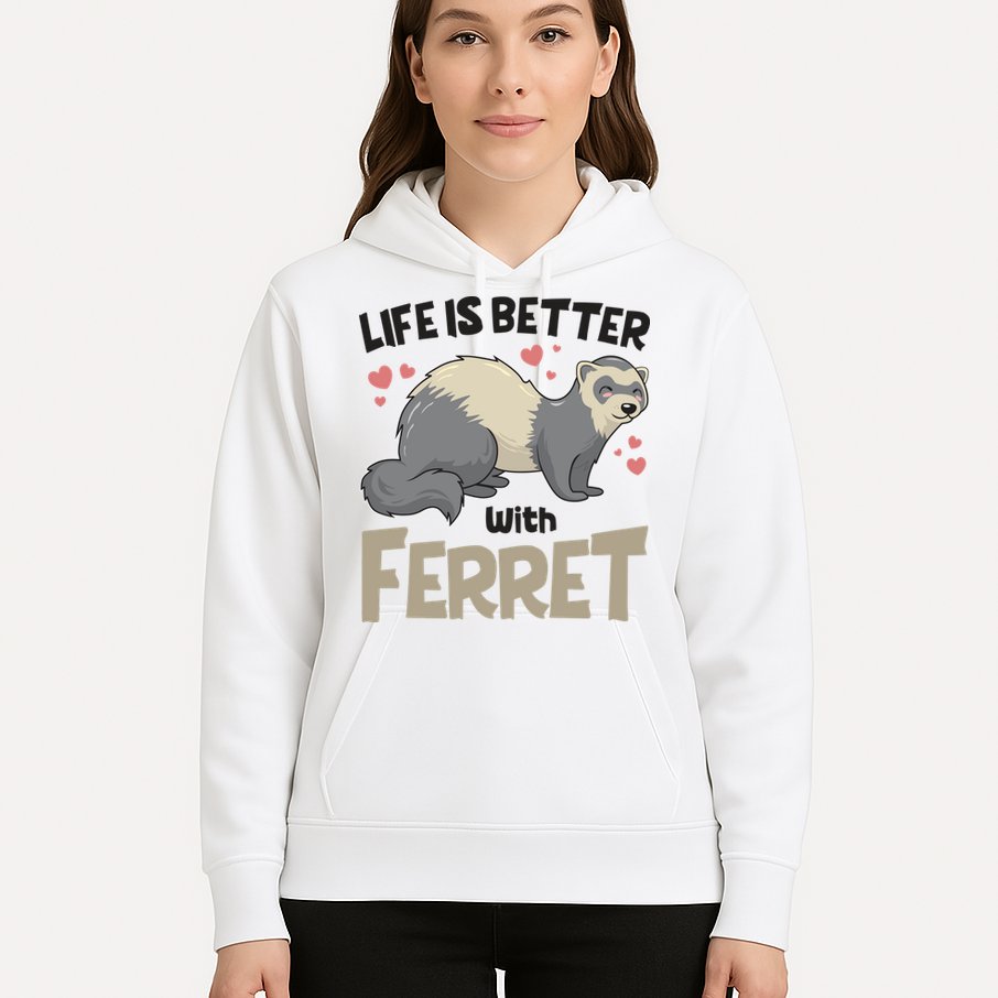 Funny Cute Life Is Better With Ferret Hoodie